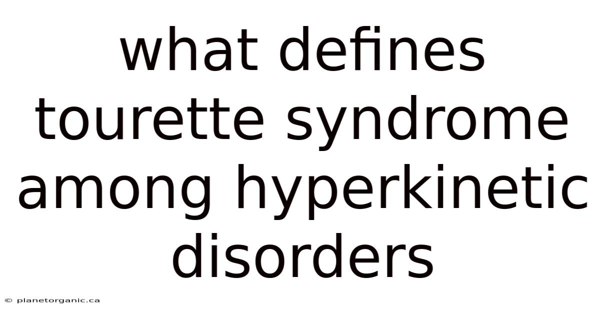 What Defines Tourette Syndrome Among Hyperkinetic Disorders
