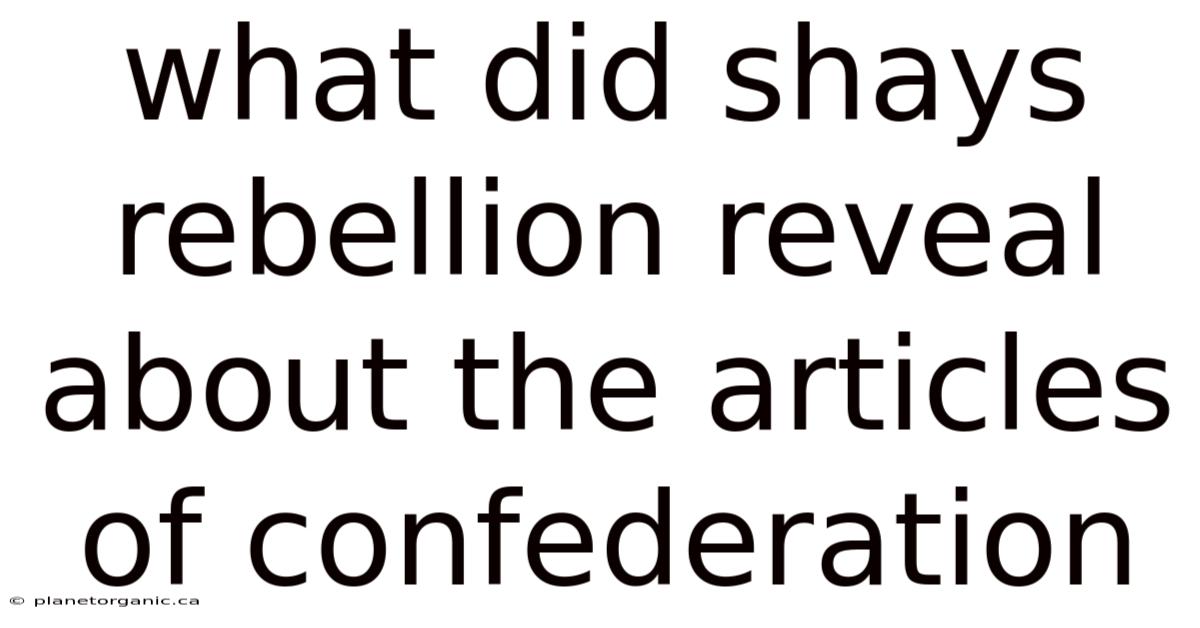 What Did Shays Rebellion Reveal About The Articles Of Confederation