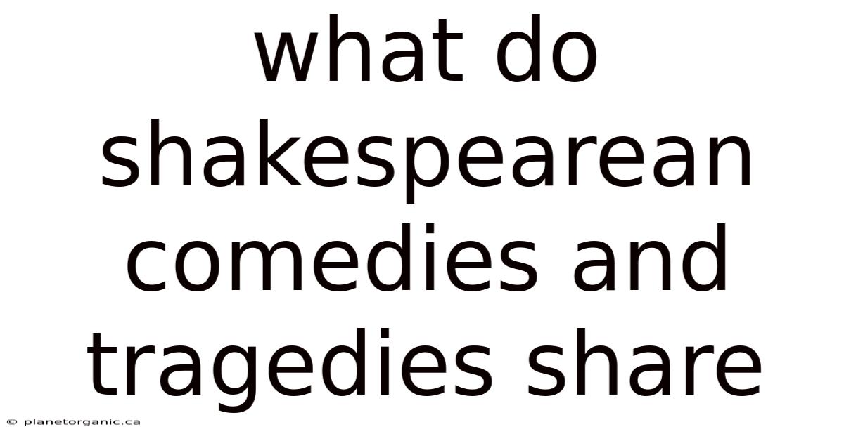What Do Shakespearean Comedies And Tragedies Share
