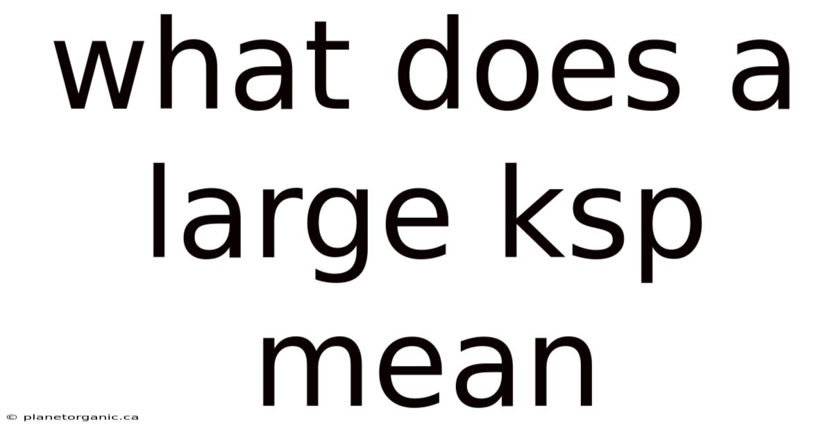 What Does A Large Ksp Mean
