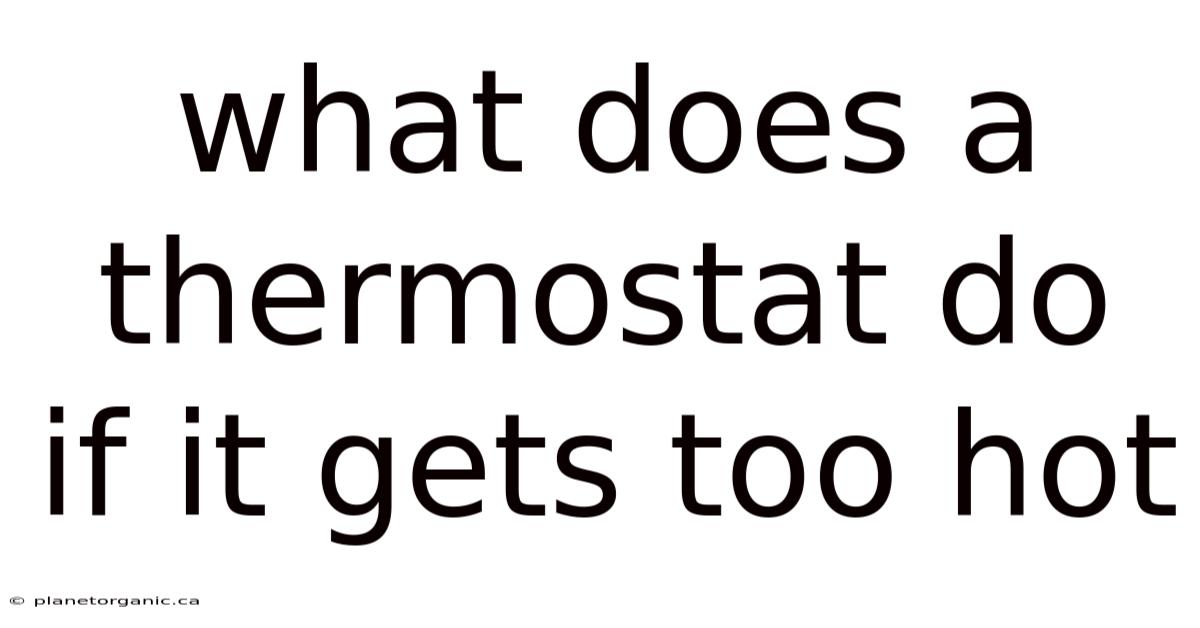 What Does A Thermostat Do If It Gets Too Hot
