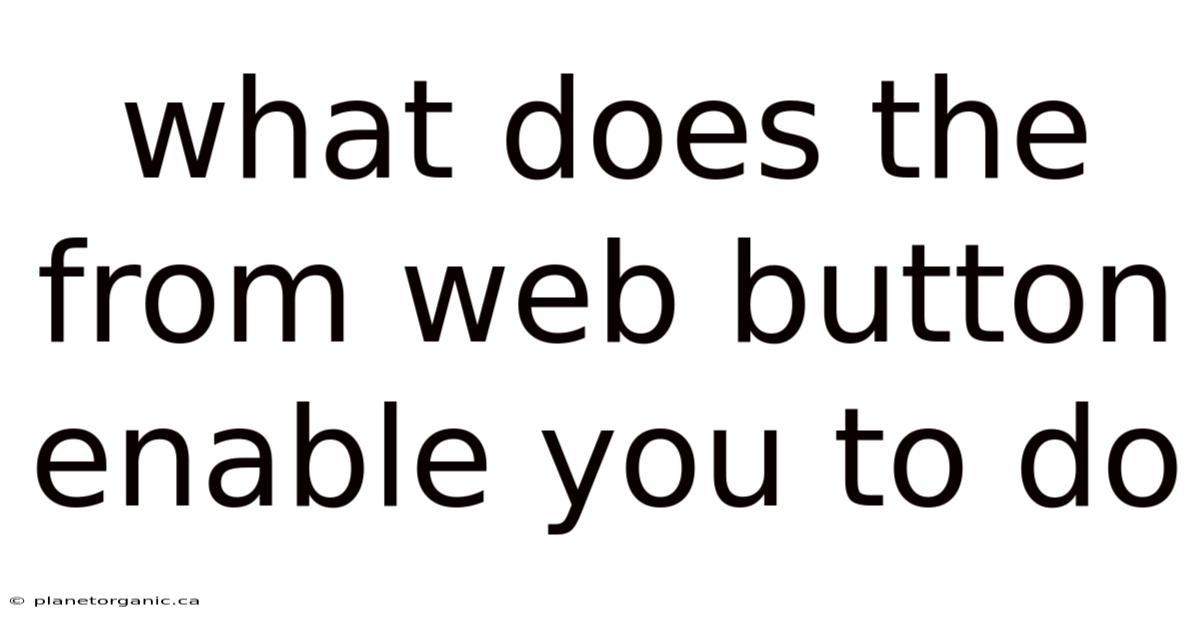 What Does The From Web Button Enable You To Do