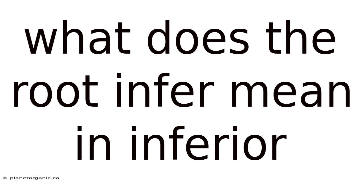 What Does The Root Infer Mean In Inferior