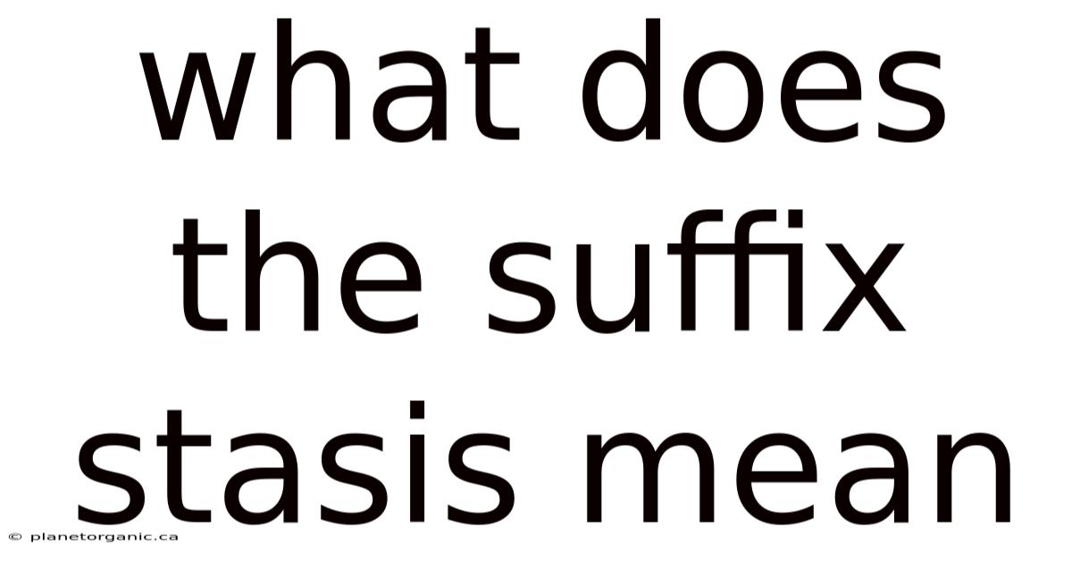 What Does The Suffix Stasis Mean