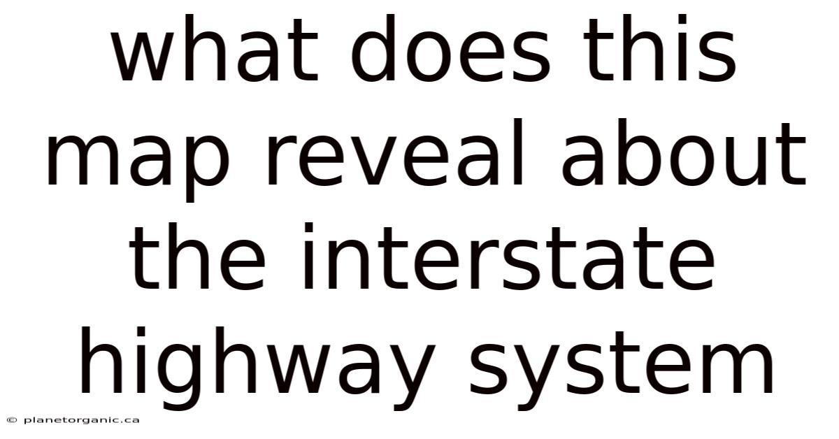 What Does This Map Reveal About The Interstate Highway System