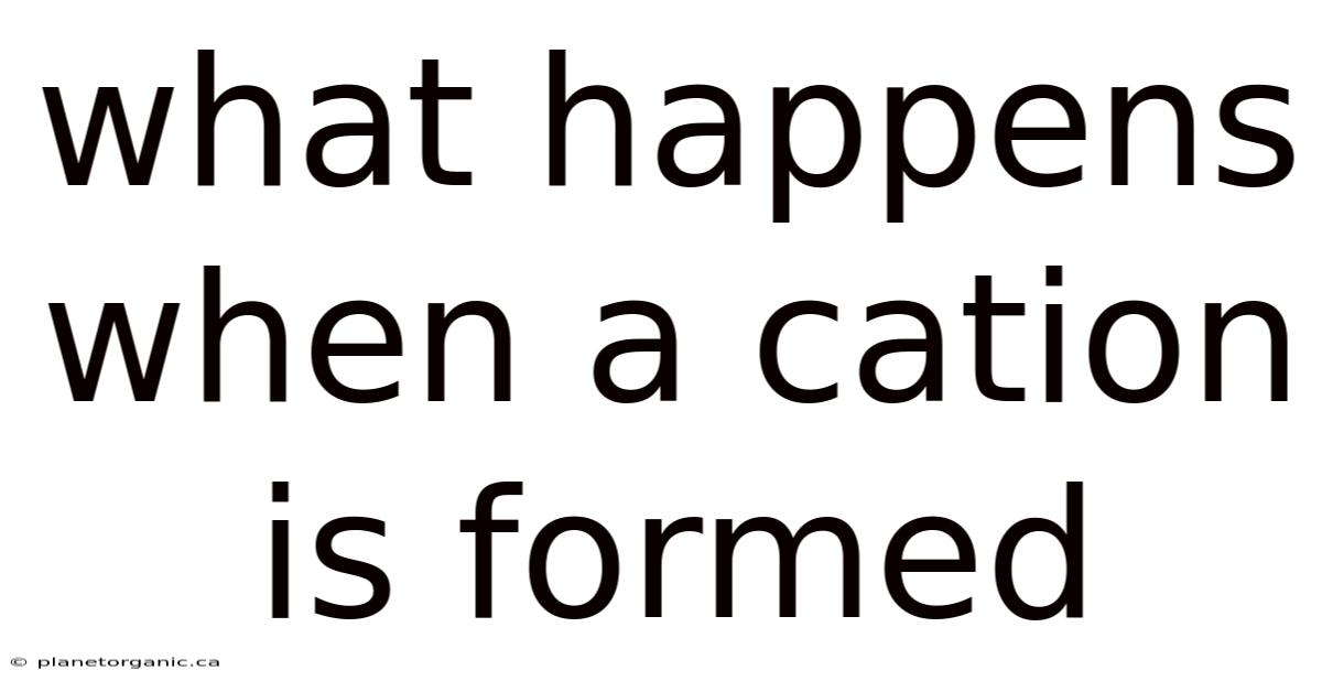 What Happens When A Cation Is Formed