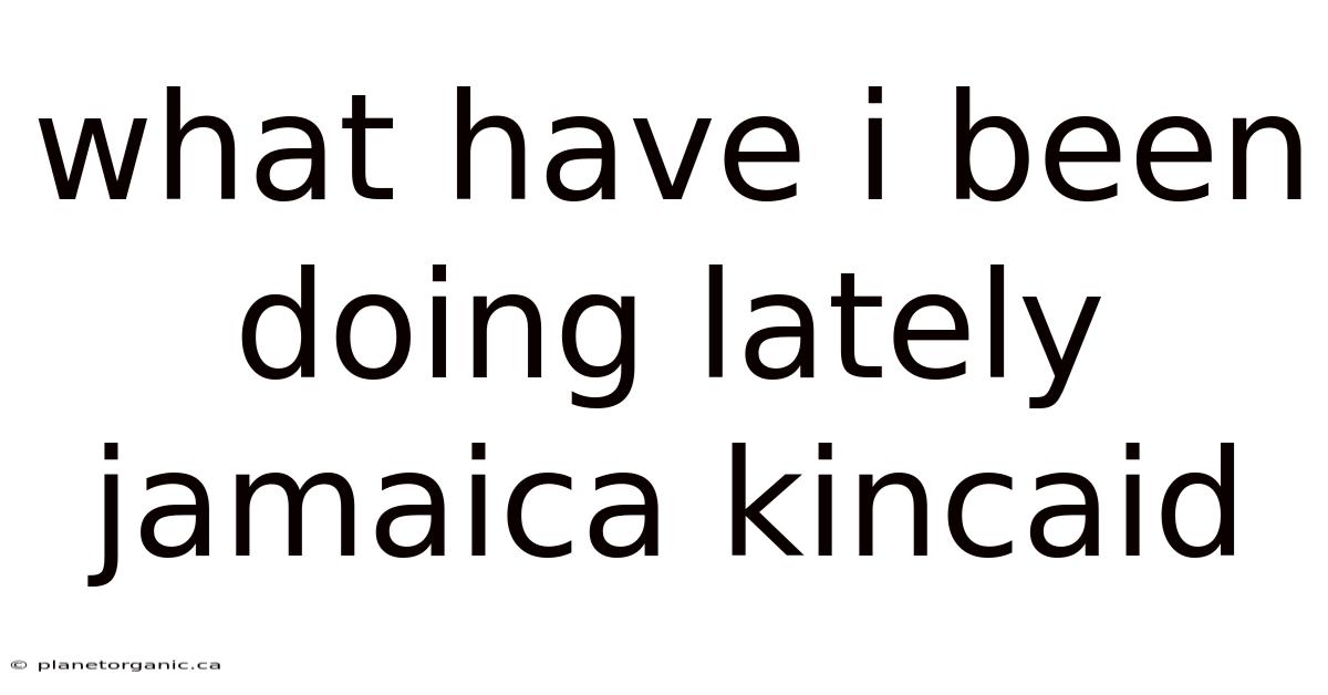 What Have I Been Doing Lately Jamaica Kincaid