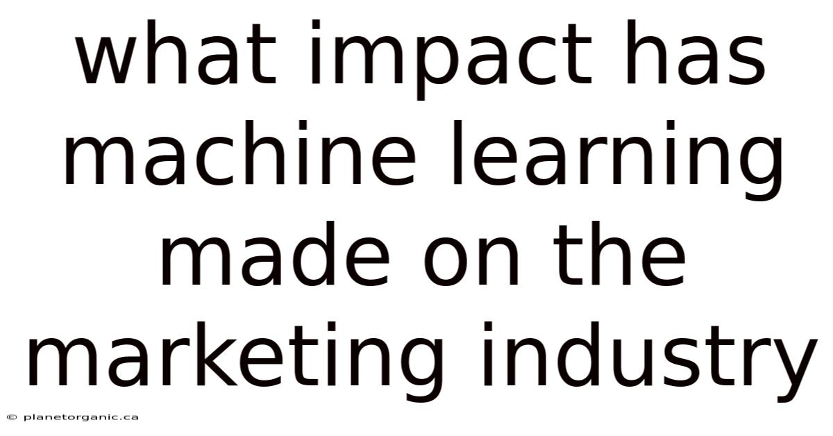 What Impact Has Machine Learning Made On The Marketing Industry