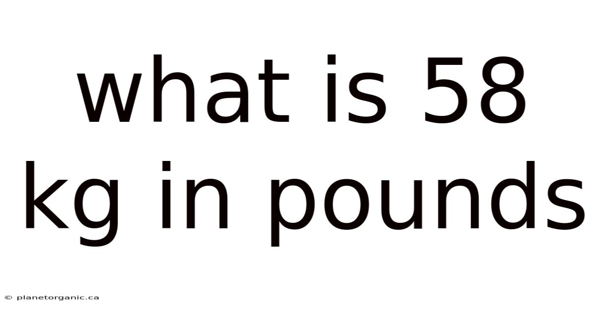 What Is 58 Kg In Pounds