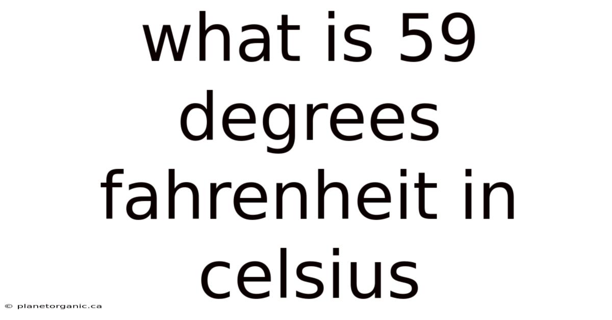 What Is 59 Degrees Fahrenheit In Celsius