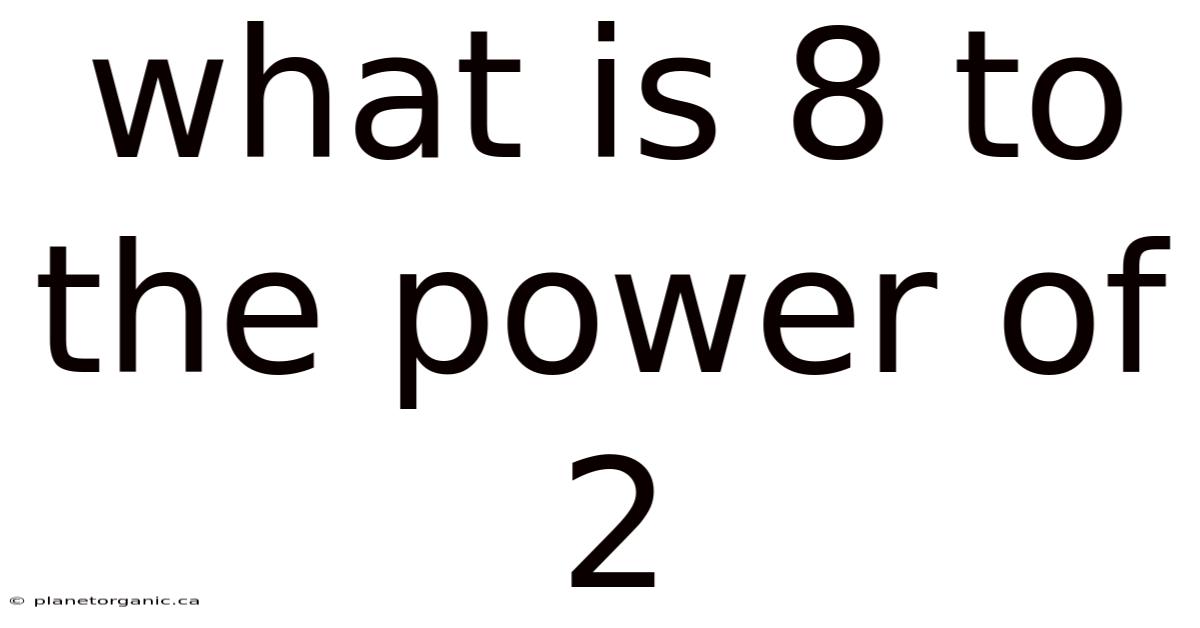 What Is 8 To The Power Of 2