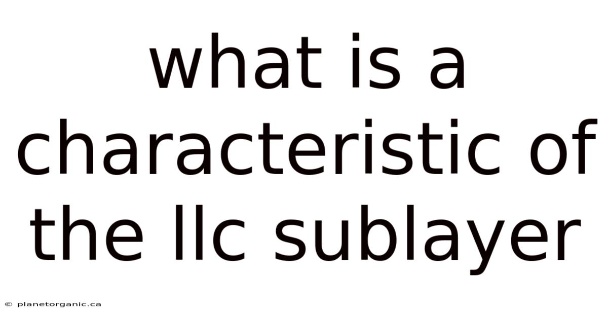 What Is A Characteristic Of The Llc Sublayer