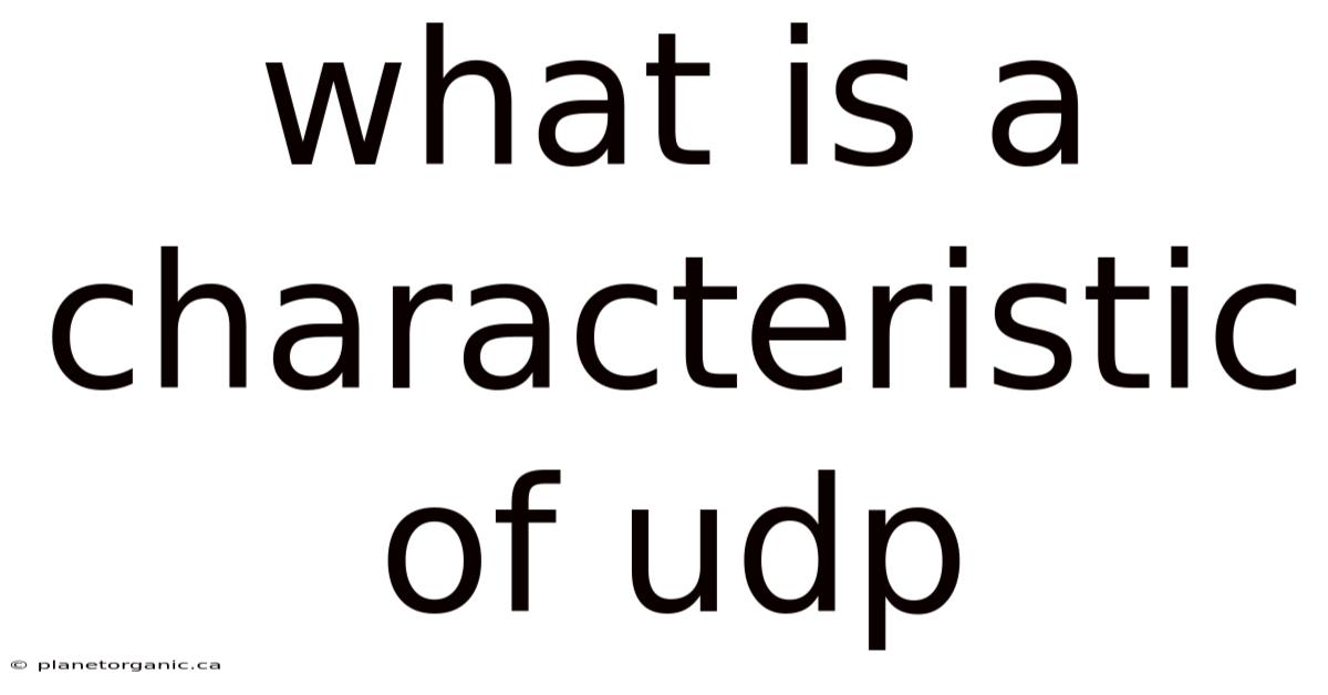 What Is A Characteristic Of Udp