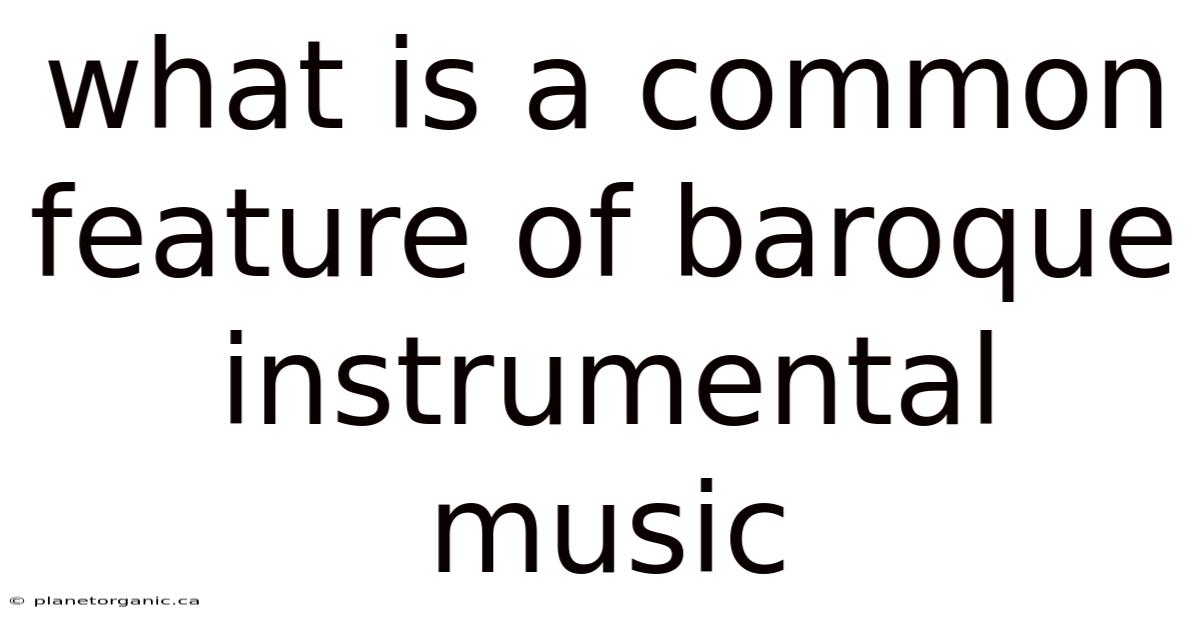 What Is A Common Feature Of Baroque Instrumental Music