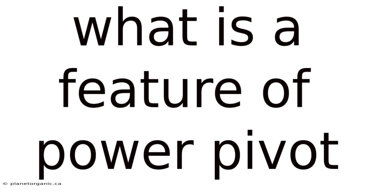 What Is A Feature Of Power Pivot