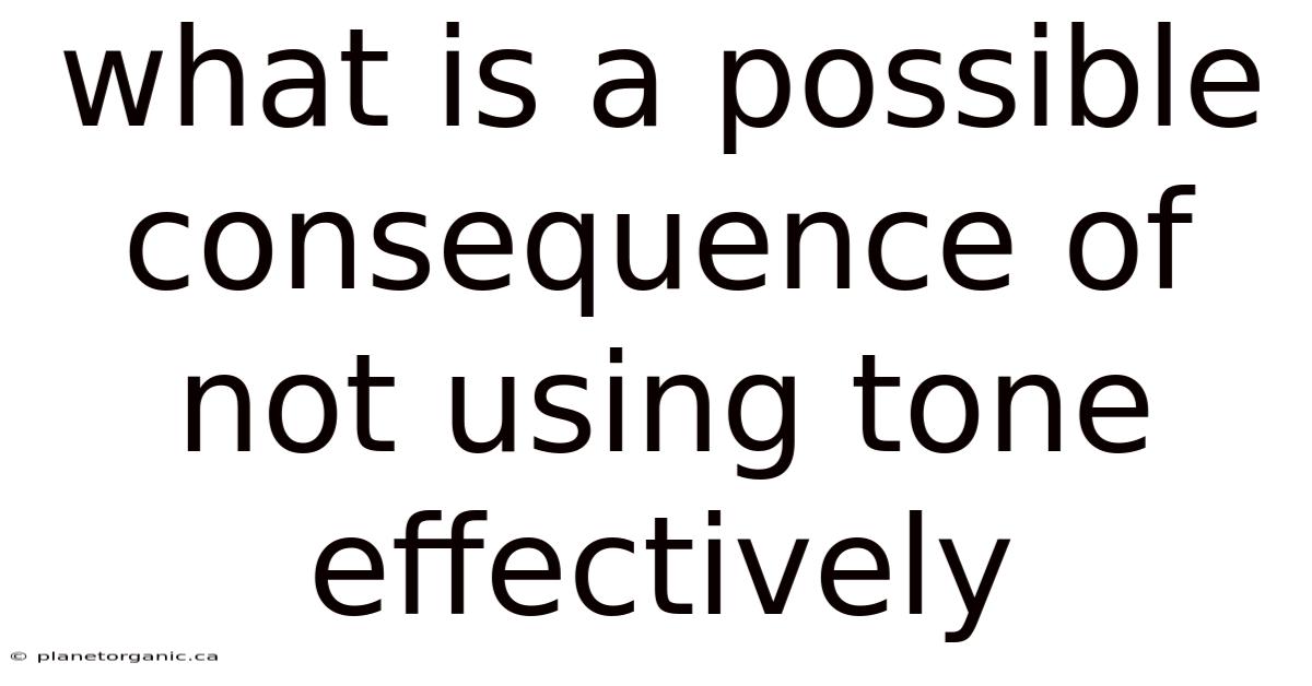 What Is A Possible Consequence Of Not Using Tone Effectively