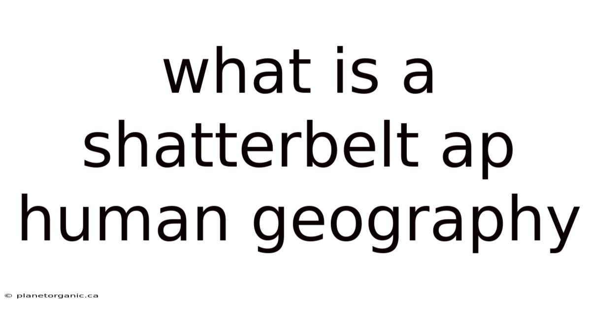 What Is A Shatterbelt Ap Human Geography