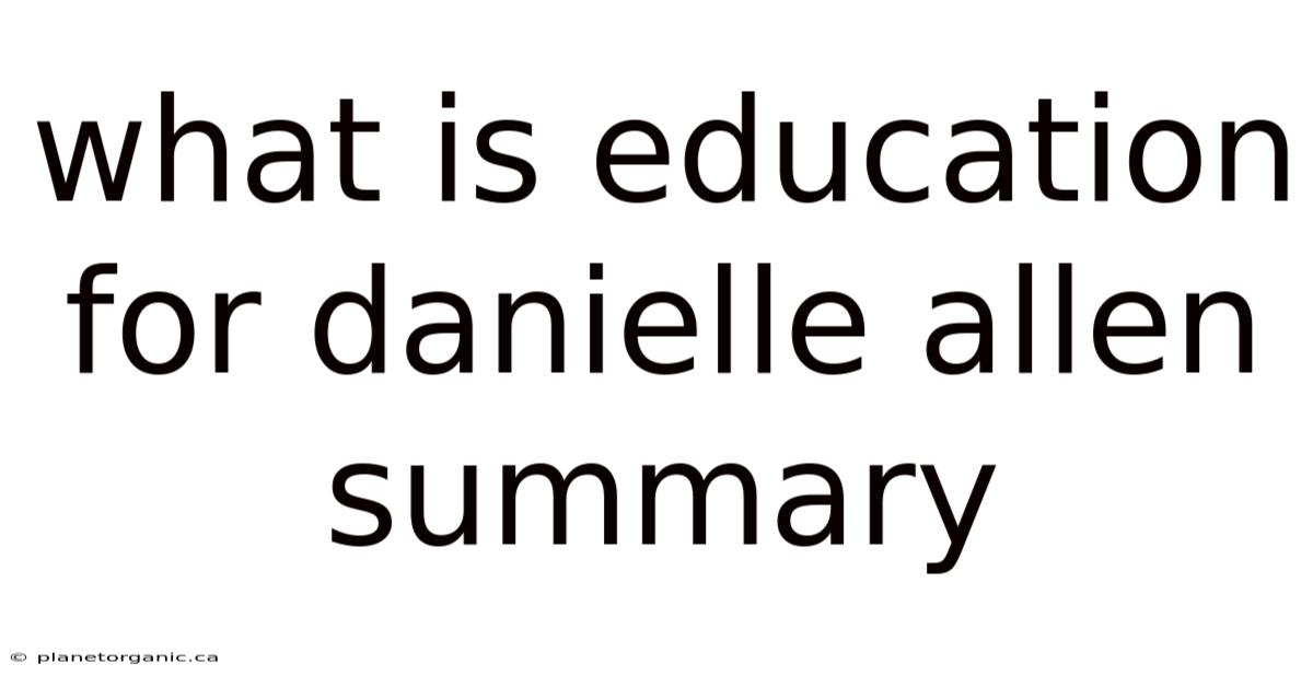 What Is Education For Danielle Allen Summary