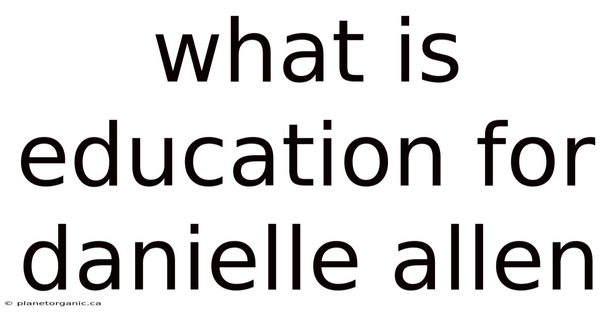 What Is Education For Danielle Allen