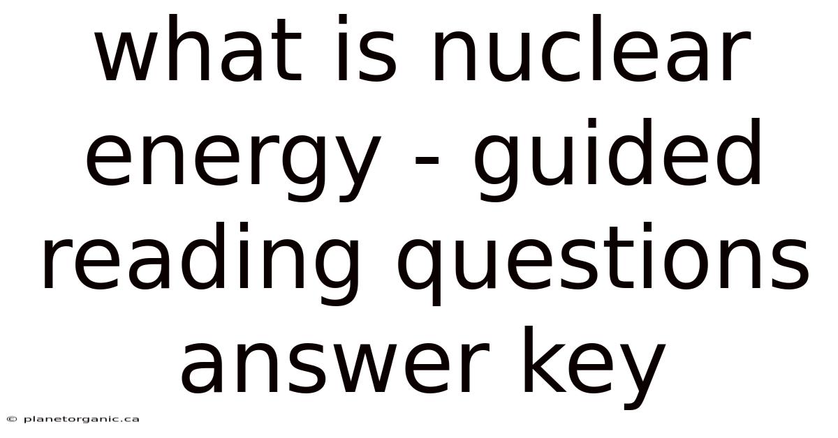 What Is Nuclear Energy - Guided Reading Questions Answer Key