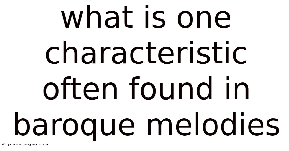 What Is One Characteristic Often Found In Baroque Melodies