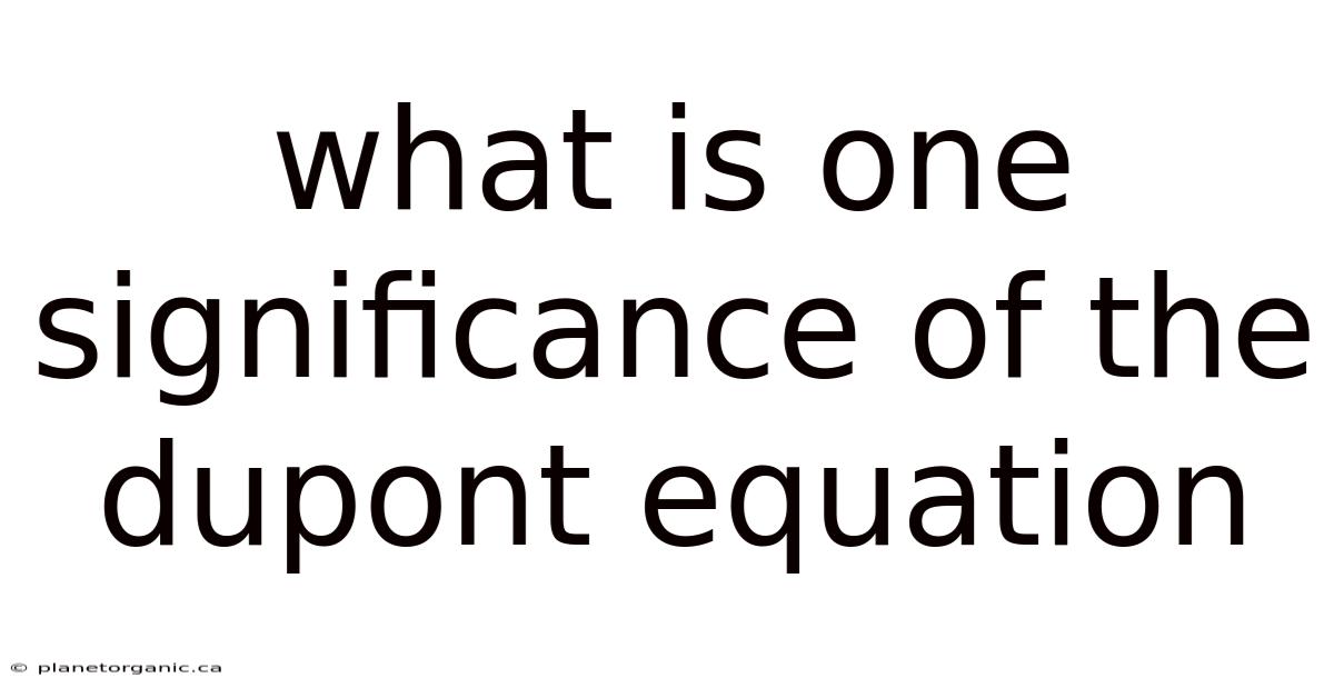 What Is One Significance Of The Dupont Equation