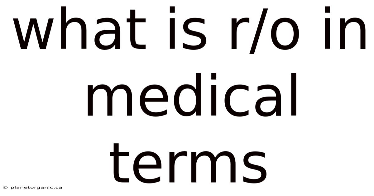 What Is R/o In Medical Terms