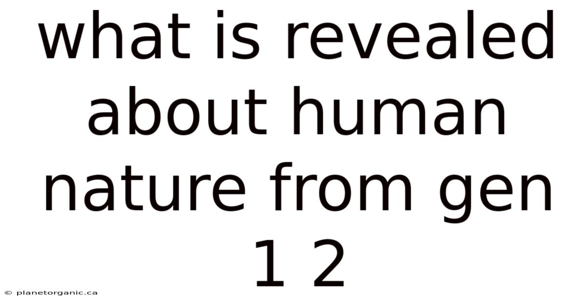 What Is Revealed About Human Nature From Gen 1 2