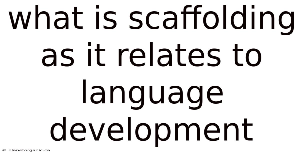 What Is Scaffolding As It Relates To Language Development