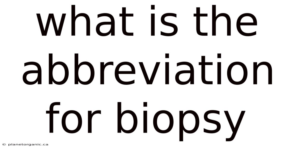 What Is The Abbreviation For Biopsy