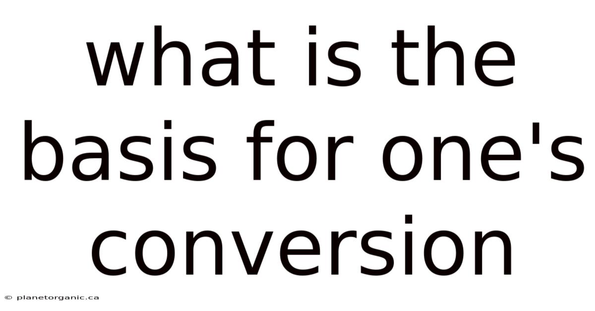 What Is The Basis For One's Conversion