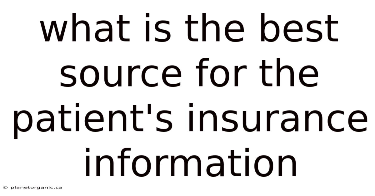 What Is The Best Source For The Patient's Insurance Information