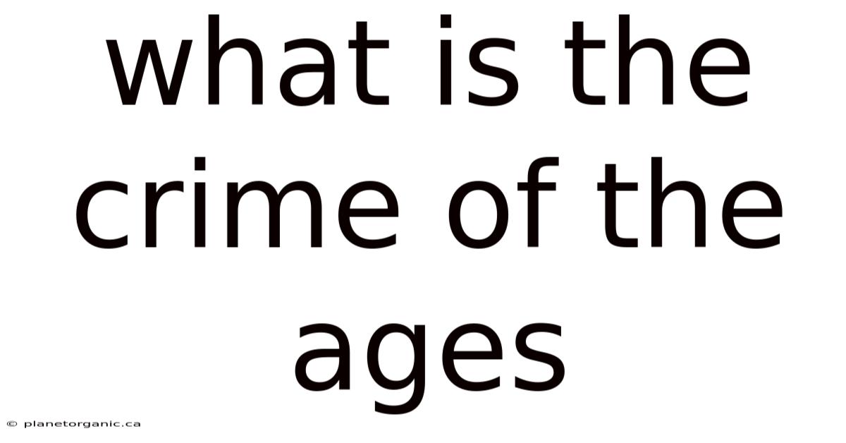 What Is The Crime Of The Ages
