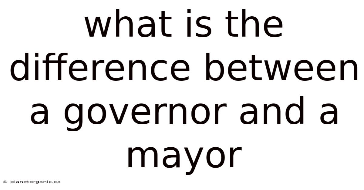 What Is The Difference Between A Governor And A Mayor