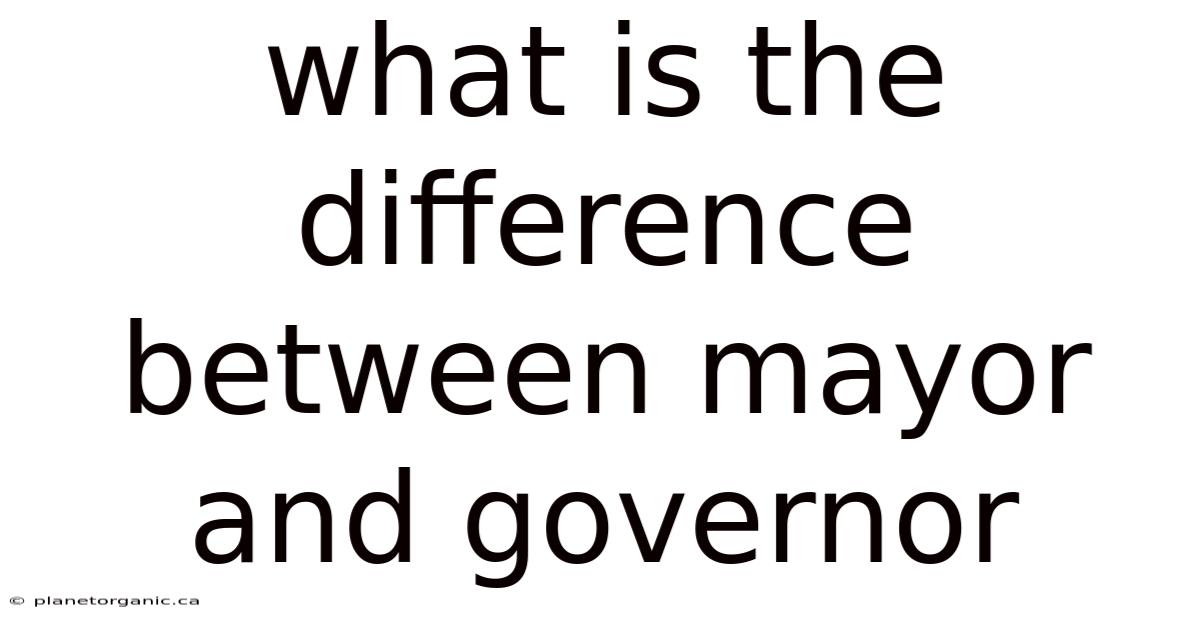 What Is The Difference Between Mayor And Governor