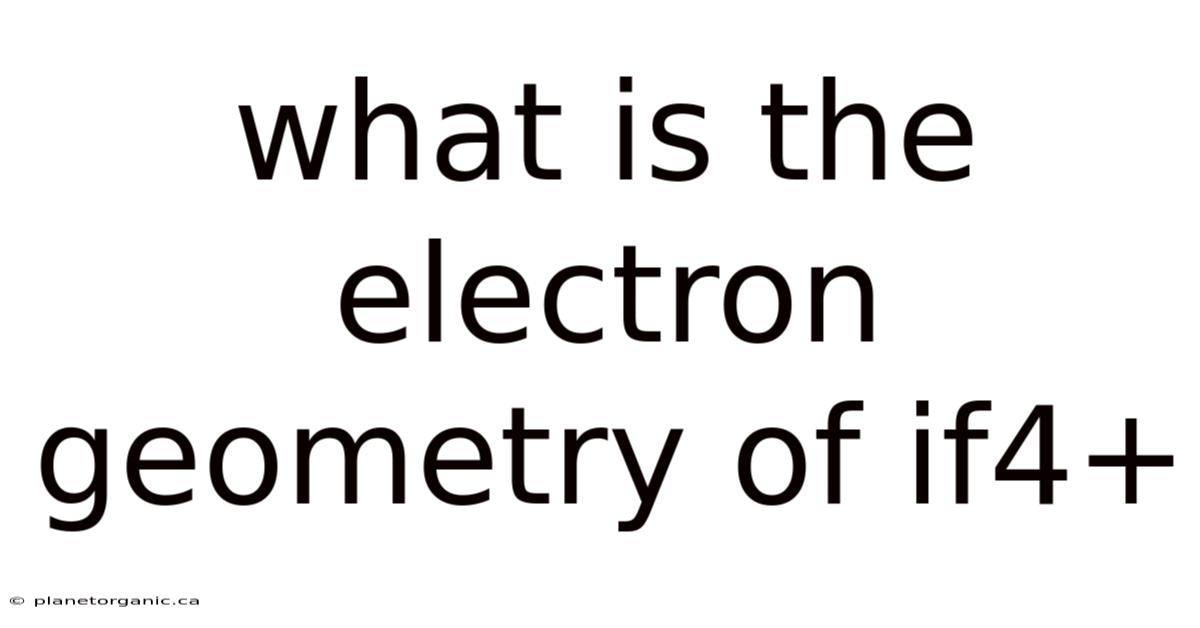 What Is The Electron Geometry Of If4+