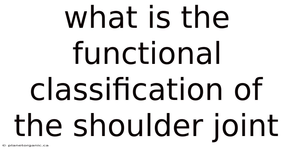 What Is The Functional Classification Of The Shoulder Joint