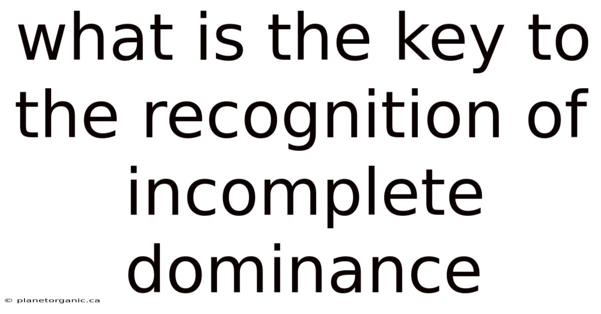 What Is The Key To The Recognition Of Incomplete Dominance