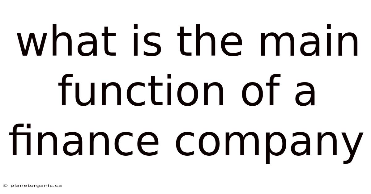 What Is The Main Function Of A Finance Company