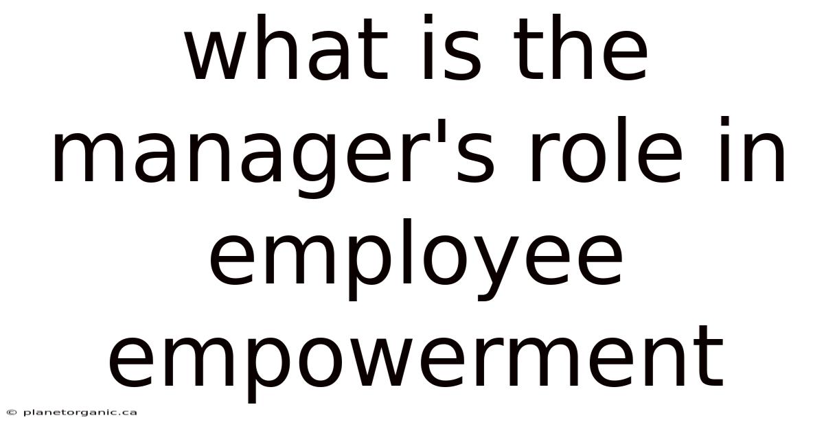 What Is The Manager's Role In Employee Empowerment