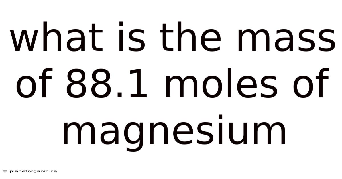 What Is The Mass Of 88.1 Moles Of Magnesium