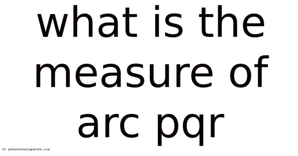 What Is The Measure Of Arc Pqr