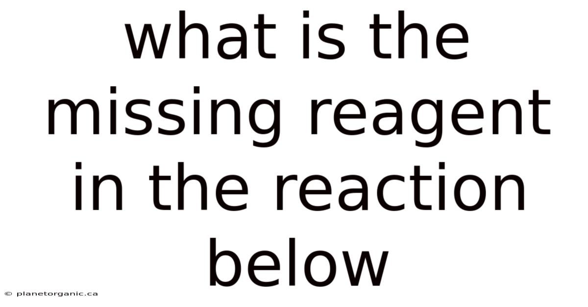 What Is The Missing Reagent In The Reaction Below