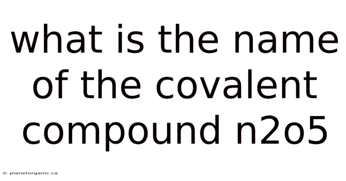 What Is The Name Of The Covalent Compound N2o5