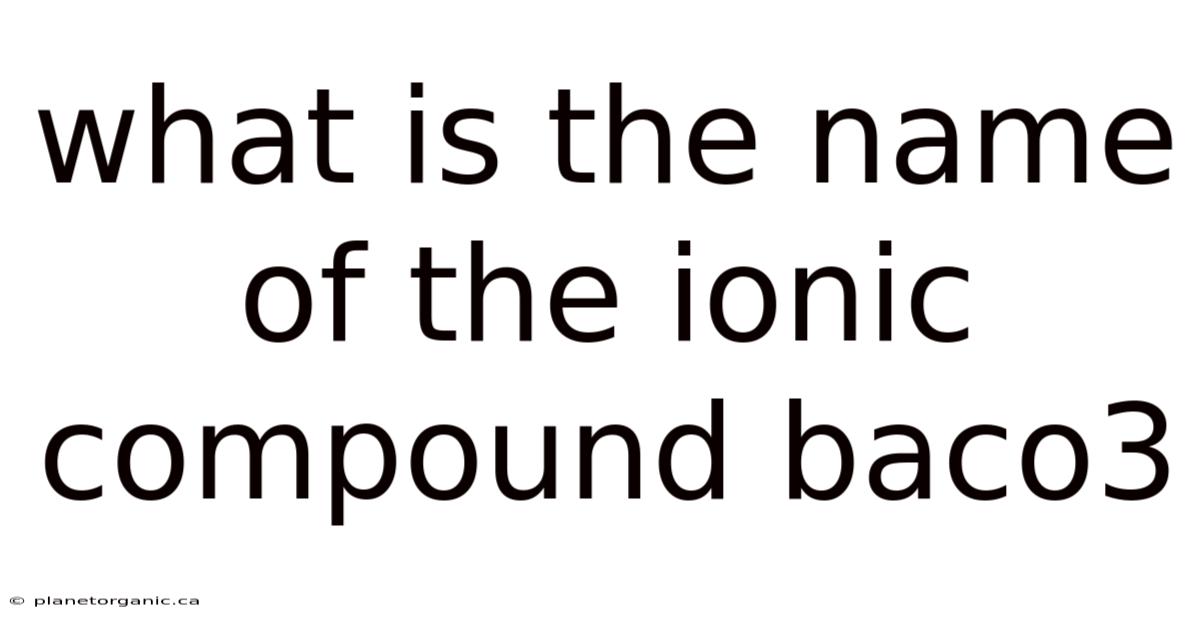 What Is The Name Of The Ionic Compound Baco3