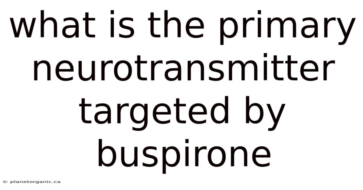 What Is The Primary Neurotransmitter Targeted By Buspirone