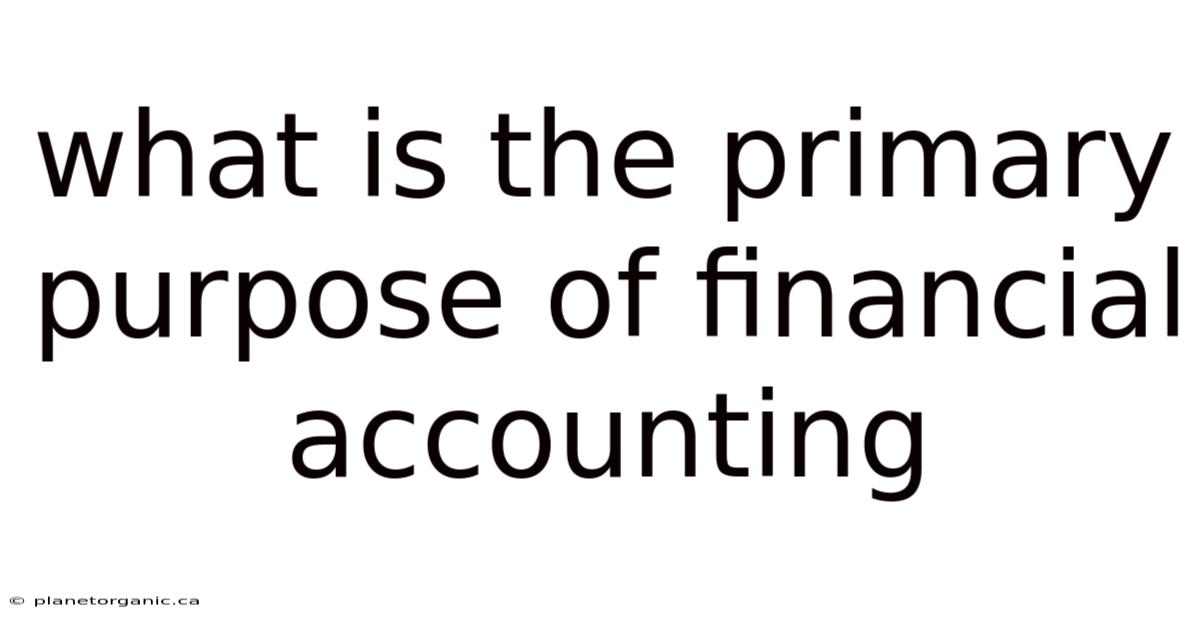 What Is The Primary Purpose Of Financial Accounting