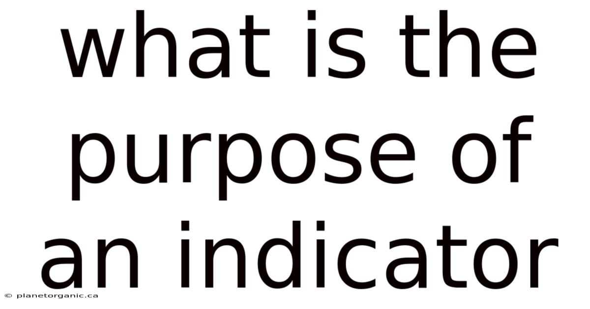 What Is The Purpose Of An Indicator
