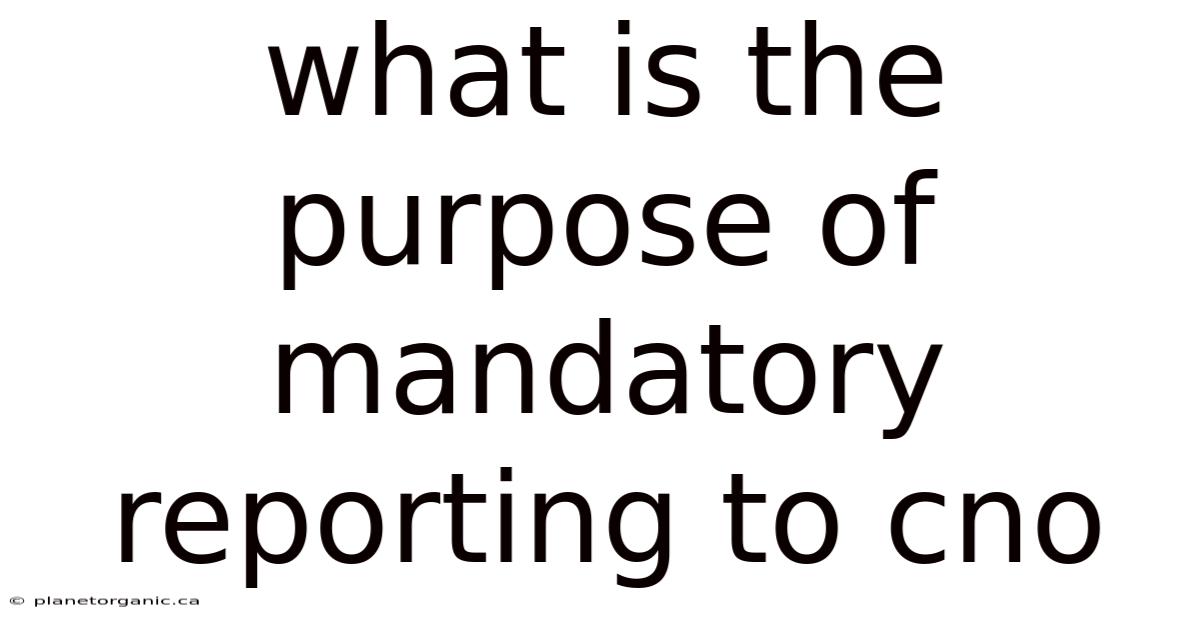 What Is The Purpose Of Mandatory Reporting To Cno