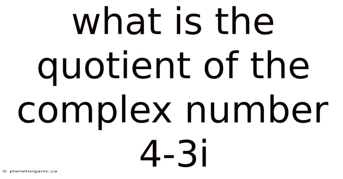 What Is The Quotient Of The Complex Number 4-3i
